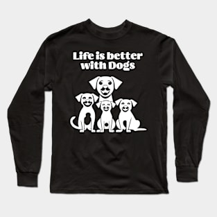 Life is better with Dogs Long Sleeve T-Shirt